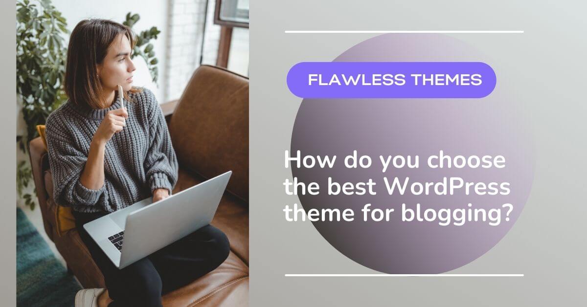 How do you choose the best WordPress theme for blogging?